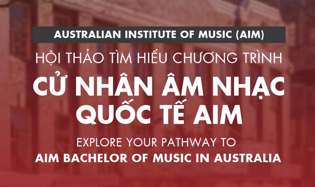 HỘI THẢO: TÌM HIỂU CHƯƠNG TRÌNH CỬ NHÂN ÂM NHẠC QUỐC TẾ AIM (AUSTRALIA) 1
